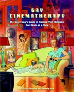 Gay Cinematherapy: The Queer Guy's Guide to Finding Your Rainbow One Movie at a Time - Beverly West, Jason Bergund