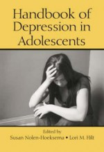 Handbook of Depression in Adolescents - Lori M. Hilt, Lori M. Hilt