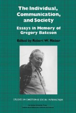 The Individual, Communication, and Society: Essays in Memory of Gregory Bateson - Robert W. Rieber