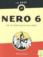 The Book of Nero 6: CD and DVD Burning Made Easy - Wallace Wang