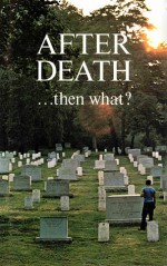 AFTER DEATH ...then what? - Garner Ted Armstrong, Herbert W. Armstrong