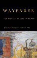 Wayfarer: New Fiction by Korean Women - Bruce Fulton