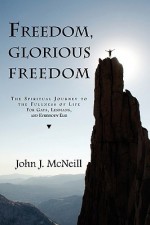 Freedom Glorious Freedom: The Spiritual Journey to the Fullness of Life for Gays, Lesbians, and Everybody Else - John McNeill