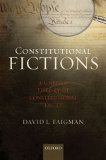 Constitutional Fictions: A Unified Theory of Constitutional Facts - David L. Faigman