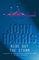 Ride Out the Storm: A Novel of Dunkirk - John Harris