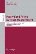 Passive and Active Network Measurement: 9th International Conference, Pam 2008, Cleveland, Oh, USA, April 29-30, 2008, Proceedings - Mark Claypool