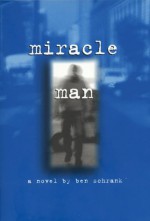 Miracle Man: A Novel - Ben Schrank