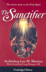 The Sanctifier: The Classic Work on the Holy Spirit - Luis M. Martinez