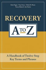 Recovery A Z: A Handbook Of Twelve Step Key Terms And Phrases - Kristi Fagen, Tony Greco, Helen H. Moore