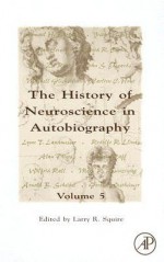 The History of Neuroscience in Autobiography: - Larry R. Squire