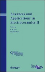 Advances and Applications in Electroceramics II: Ceramic Transactions, Volume 235 - Shashank Priya, K. M. Nair, Xiaoqing Pan