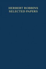 Herbert Robbins Selected Papers - Herbert Robbins, T.L. Lai, D. Siegmund