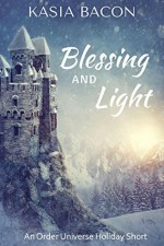 Blessing and Light: An Order Universe Holiday Short - Kasia Bacon