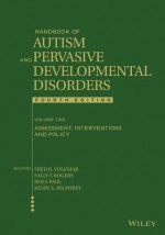 Handbook of Autism and Pervasive Developmental Disorders, Assessment, Interventions, and Policy - Fred R. Volkmar