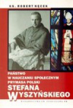 Państwo w nauczaniu społecznym Prymasa Polski Stefana Wyszyńskiego : studium teologicznomoralne - Robert Nęcek