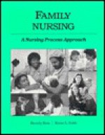 Family Nursing: A Nursing Process Approach - Beverly Ross, Karen L. Cobb