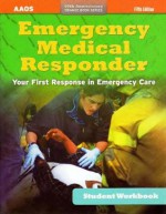 Emergency Medical Responder, Student Workbook - American Academy of Orthopaedic Surgeons (AAOS)