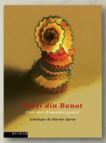 Poeți din Banat. Cele mai frumoase poezii - Marian Oprea, Robert Şerban, Ion Pop, Gheorghe Azap, Mircea Bârsilă, Adrian Bodnaru, Eugen Bunaru, Ion Chichere, Ion Cocora, Tudor Crețu, Simona Grazia-Dima, Eugen Dorcescu, Anghel Dumbraveanu, Ioan Flora, Şerban Foarţă, Ion Monoran, Duşan Petrovici, Dan Emilian Roş̦ca, Mo