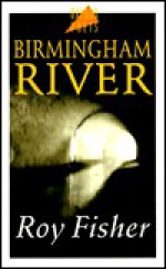 Birmingham River - Roy Fisher