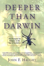 Deeper Than Darwin: The Prospect For Religion In The Age Of Evolution - John F. Haught