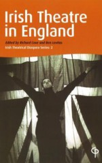 Irish Theatre in England: Irish Theatrical Diaspora Series 2 - Richard Cave, Ben Levitas