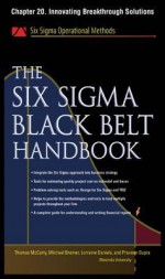 The Six SIGMA Black Belt Handbook, Chapter 20 - Innovating Breakthrough Solutions - Thomas McCarty, Kathleen Mills, Michael Bremer, John Heisey, Praveen Gupta, Lorraine Daniels