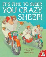 It's Time To Sleep, You Crazy Sheep! - Alison Ritchie, Cornelia Haas