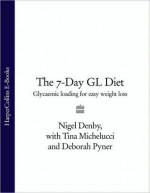 The 7-Day GL Diet: Glycaemic Loading for Easy Weight Loss - Nigel Denby, Tina Michelucci, Deborah Pyner