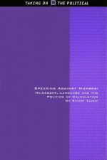 Speaking Against Number: Heidegger, Language and the Politics of Calculation - Stuart Elden