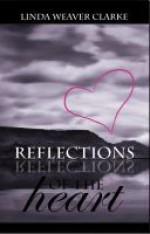 Reflections of the Heart - Linda Weaver Clarke