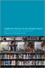 Community Practice in the Network Society: Local Action / Global Interaction - Peter Day, Doug Schuler, Douglas Schuler