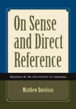 On Sense and Direct Reference: Readings in the Philosophy Ofon Sense and Direct Reference: Readings in the Philosophy of Language Language - Matthew Davidson