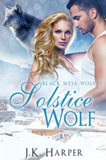 Solstice Wolf (Paranormal Shapeshifter Romance) (Black Mesa Wolves #4.25): (A Black Mesa Wolves Holiday Short Story) - J.K. Harper