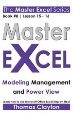 MASTER EXCEL: Modeling Management and Power View > - Thomas Clayton