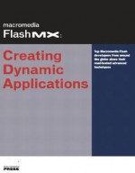 Macromedia Flash MX: Creating Dynamic Applications [With CD-ROM] - Eric E. Dolecki, Eric Dolecki, Max Oshman, Eric E. Dolecki