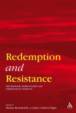 Redemption and Resistance: The Messianic Hopes of Jews and Christians in Antiquity - Markus Bockmuehl, James Carleton Paget