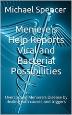 Meniere's Help Reports - Viral and Bacterial Possibilities: Overcoming Meniere's Disease by dealing with causes and triggers (The Meniere's Help Reports Book 7) - Michael Spencer