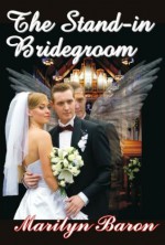 The Stand-in Bridegroom - Marilyn Baron