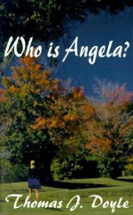 Who is Angela? - Thomas J. Doyle