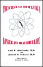 Science and Art of Living a Longer and Healthier Life - Carl E. Bartecchi, Robert W. Schrier