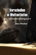 Verschollen in Weltentiefen: Das Vermächtnis Beteigeuze II (German Edition) - Jens Fitscher