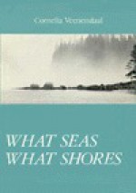 What Seas, What Shores - Cornelia Veenendaal