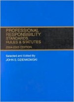 Professional Responsibility: Standards, Rules & Statutes, 2004-2005 Edition - John S. Dzienkowski