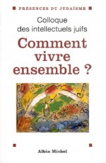 Comment vivre ensemble ? Actes du XXXVIIe Colloque des intellectuels juifs de langue française - Various, Nelly Hansson, Jacques Derrida, Pierre Bouretz, Henri Atlan