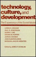 Technology, Culture, and Development: The Experience of the Soviet Model - Loren R. Graham, Paul R. Josephson