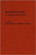 Psychocriticism: An Annotated Bibliography - Joseph P. Natoli