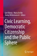 Civic Learning, Democratic Citizenship and the Public Sphere - Gert J.J. Biesta, Maria De Bie, Danny Wildemeersch