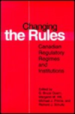 Changing the Rules: Canadian Regulatory Regimes and Institutions - G. Bruce Doern