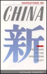 Investing in China: Ten Years of the Open Door Policy - Richard Pomfret