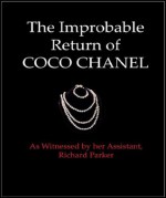 The Improbable Return of Coco Chanel: As Witnessed by Her Assistant, Richard Parker - Richard Parker